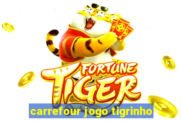 carrefour jogo tigrinho